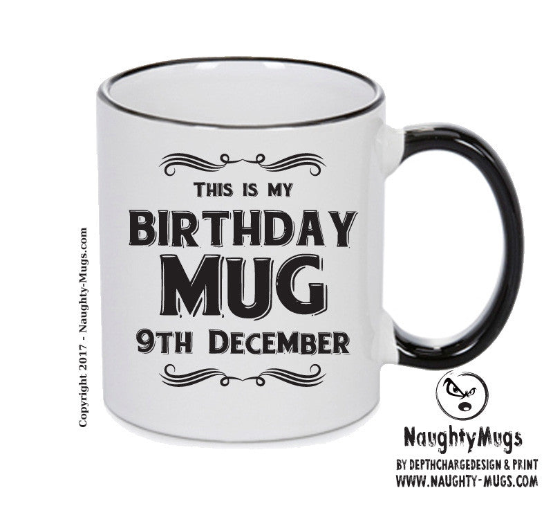 This Is My Birthday Mug - My Birthday Is On 9th December - Novelty Funny Printed Mug