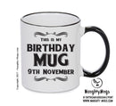 This Is My Birthday Mug - My Birthday Is On 9th November - Novelty Funny Printed Mug