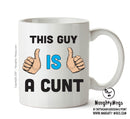 This Guy Is A Cunt Mug Personalised ADULT OFFICE MUG