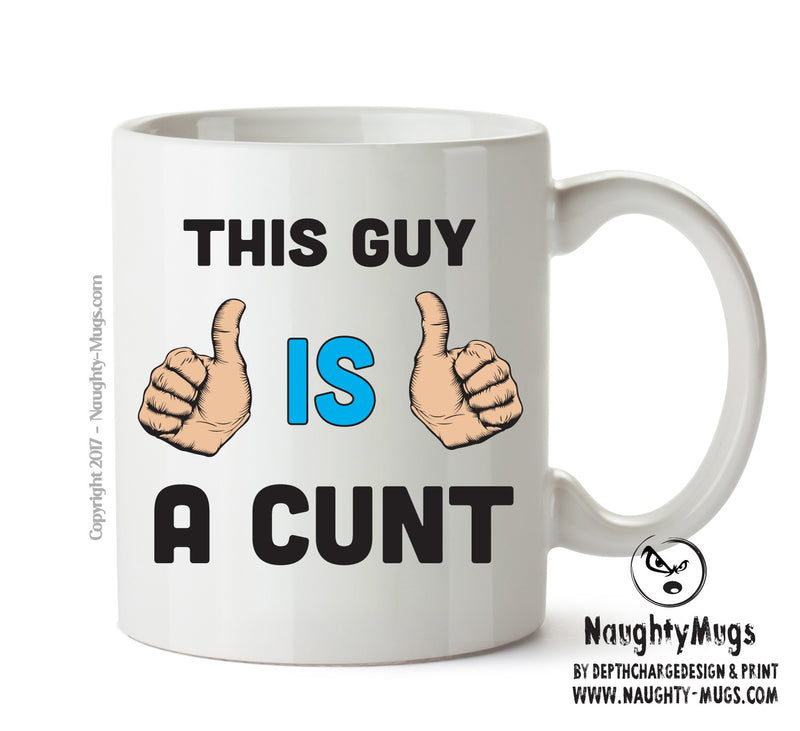 This Guy Is A Cunt Mug Personalised ADULT OFFICE MUG