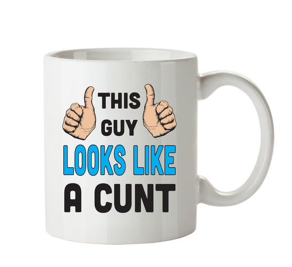 This Guy Looks Like A Cunt Personalised ADULT OFFICE MUG – printed mug product image 1