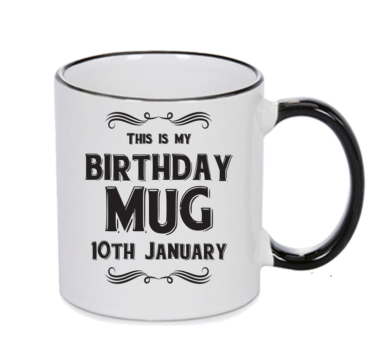 This Is My Birthday Mug - My Birthday Is On 10th January - Novelty Funny Printed Mug