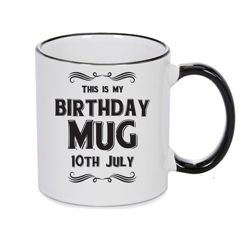 This Is My Birthday Mug - My Birthday Is On 10th July - Novelty Funny Printed Mug