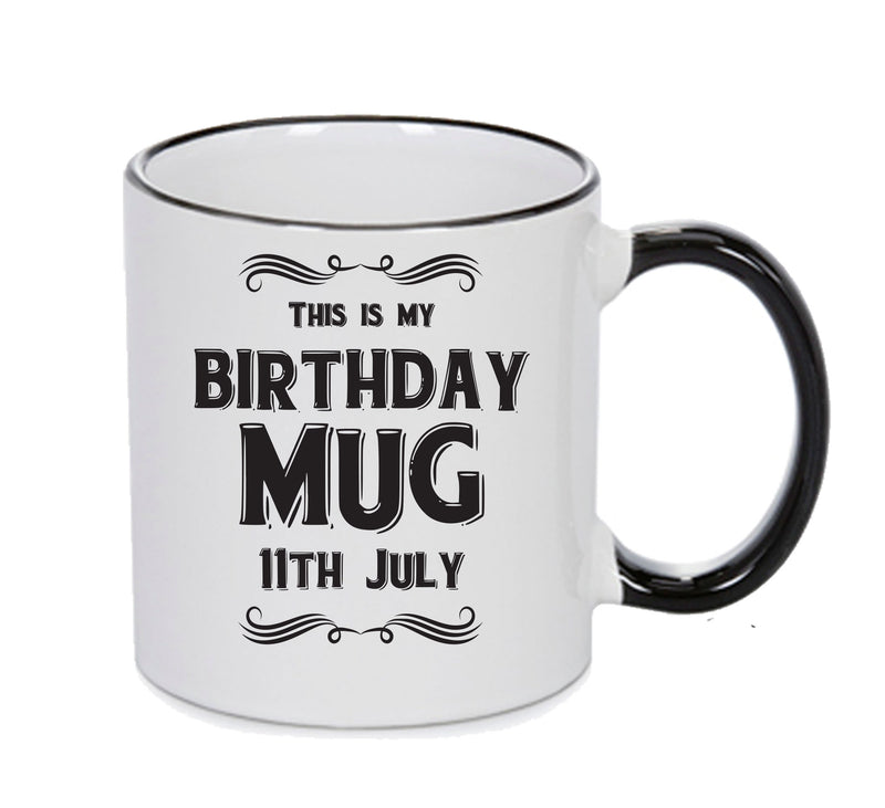 This Is My Birthday Mug - My Birthday Is On 11th July - Novelty Funny Printed Mug