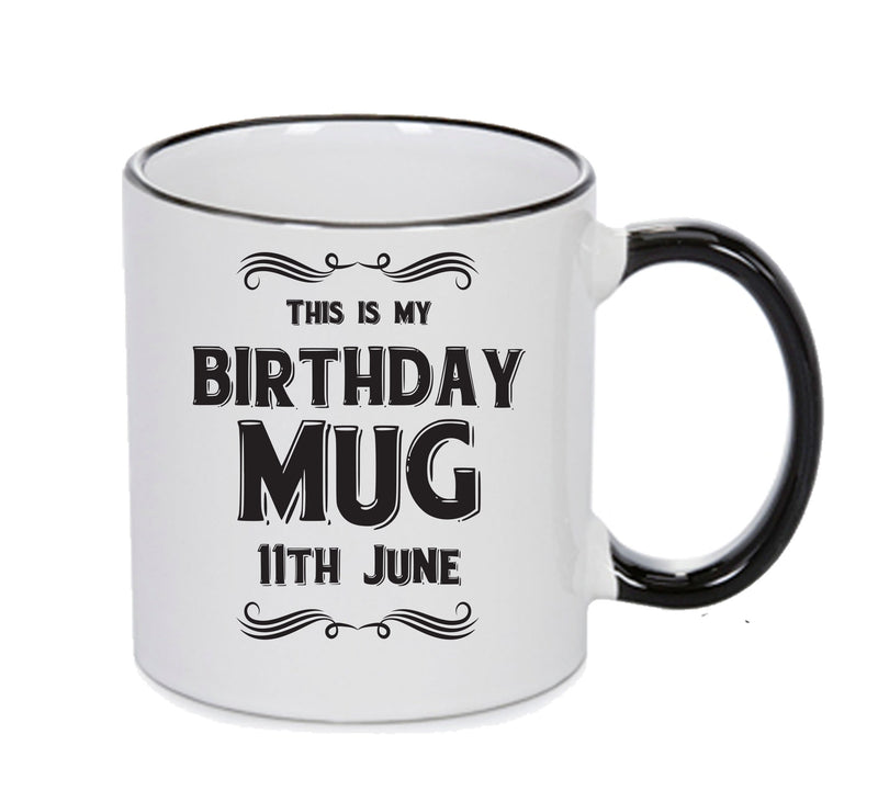 This Is My Birthday Mug - My Birthday Is On 11th June - Novelty Funny Printed Mug