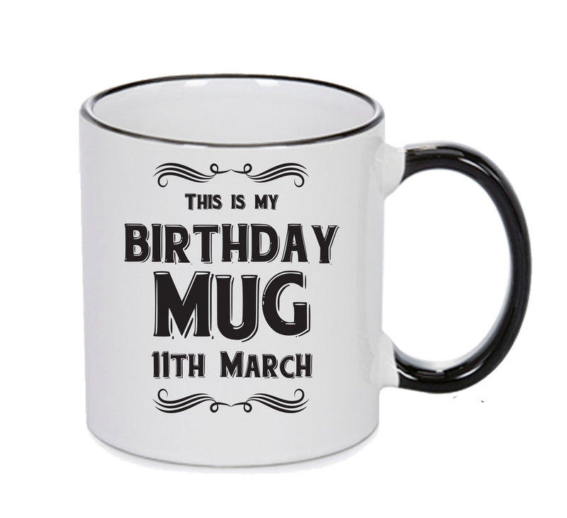 This Is My Birthday Mug - My Birthday Is On 11th March - Novelty Funny Printed Mug