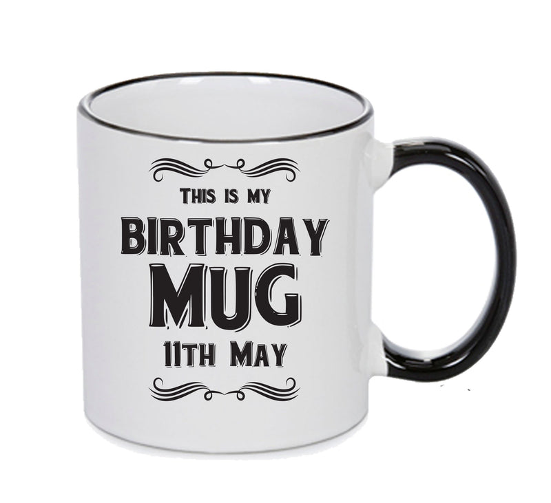 This Is My Birthday Mug - My Birthday Is On 11th May - Novelty Funny Printed Mug