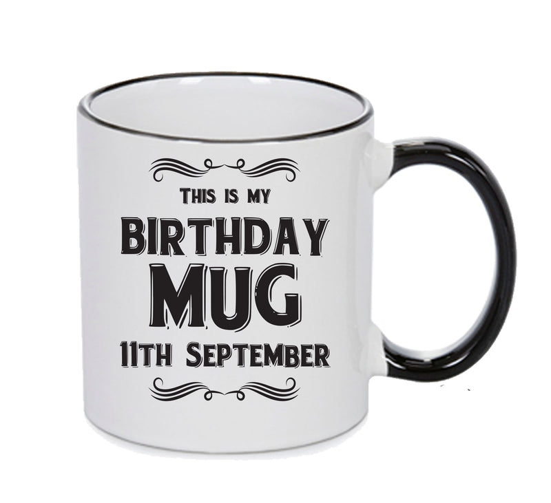 This Is My Birthday Mug - My Birthday Is On 11th September - Novelty Funny Printed Mug