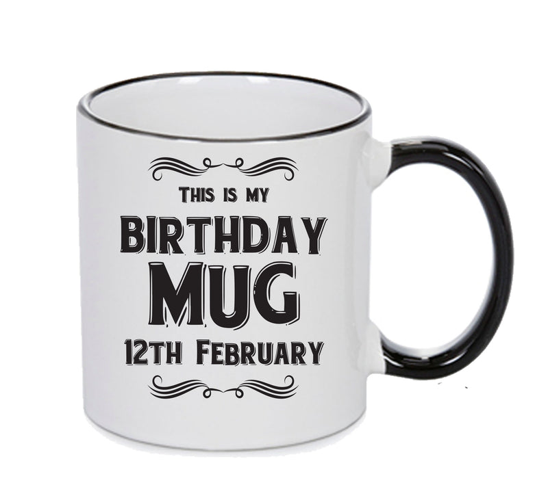 This Is My Birthday Mug - My Birthday Is On 12th February - Novelty Funny Printed Mug