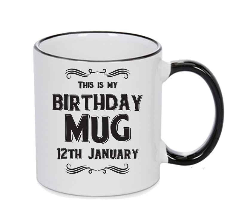 This Is My Birthday Mug - My Birthday Is On 12th January - Novelty Funny Printed Mug
