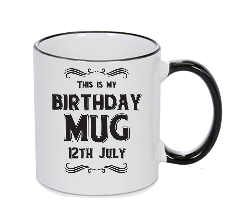 This Is My Birthday Mug - My Birthday Is On 12th July - Novelty Funny Printed Mug