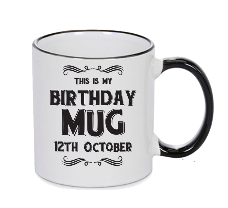 This Is My Birthday Mug - My Birthday Is On 12th October - Novelty Funny Printed Mug