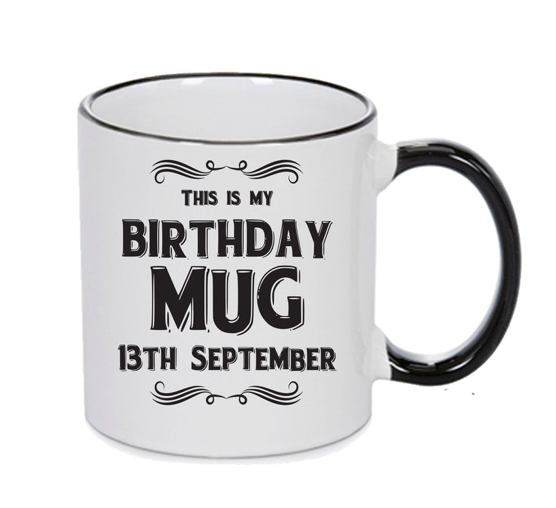 This Is My Birthday Mug - My Birthday Is On 13th September - Novelty Funny Printed Mug