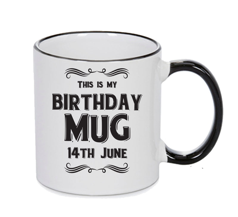 This Is My Birthday Mug - My Birthday Is On 14th June - Novelty Funny Printed Mug