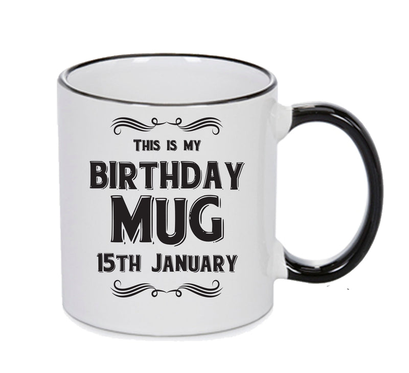 This Is My Birthday Mug - My Birthday Is On 15th January - Novelty Funny Printed Mug