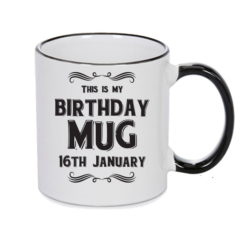 This Is My Birthday Mug - My Birthday Is On 16th January - Novelty Funny Printed Mug