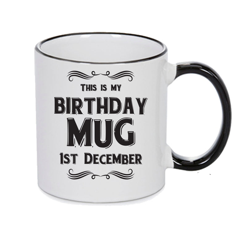 This Is My Birthday Mug - My Birthday Is On 1st December - Novelty Funny Printed Mug