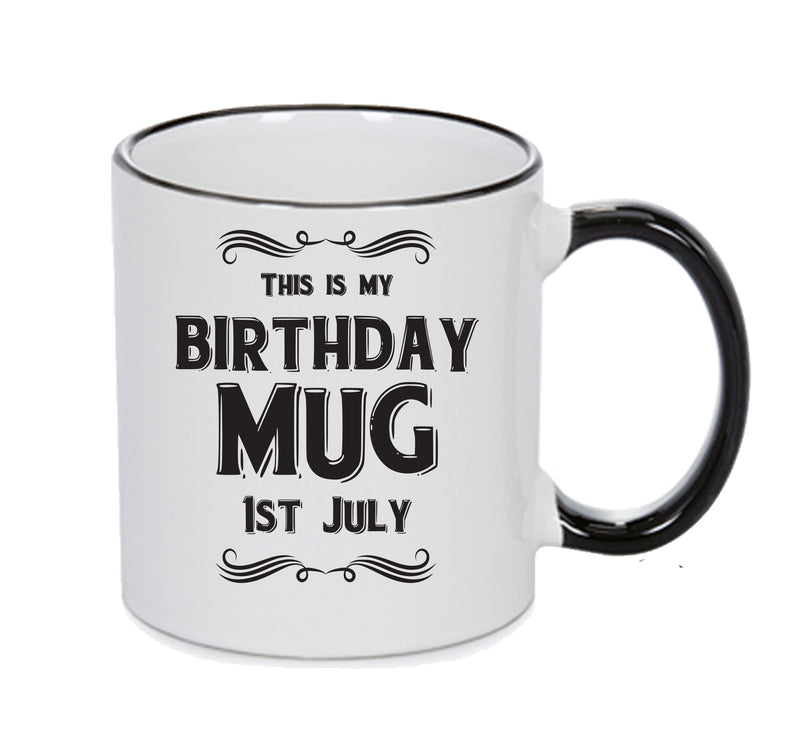 This Is My Birthday Mug - My Birthday Is On 1st July - Novelty Funny Printed Mug