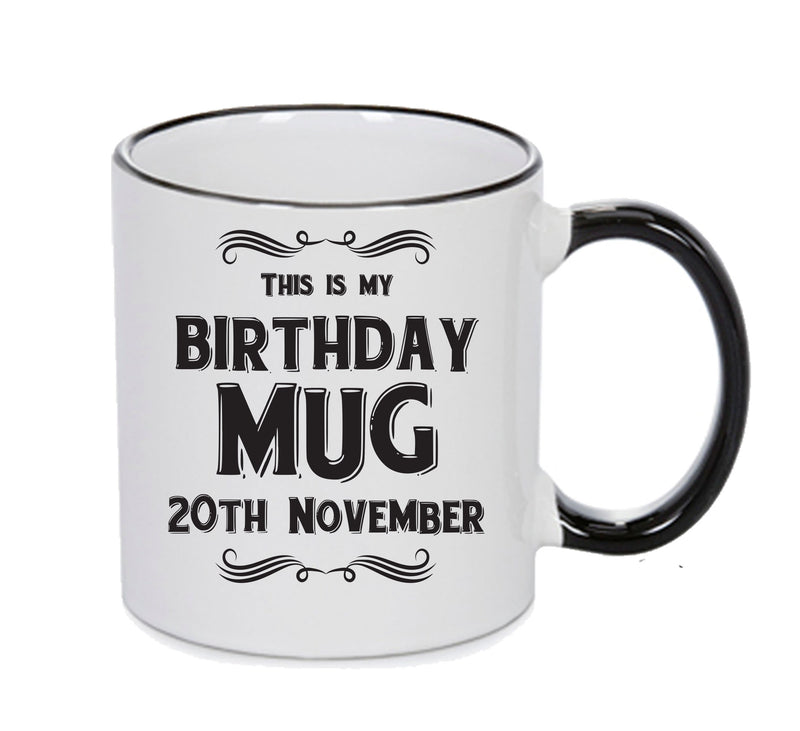 This Is My Birthday Mug - My Birthday Is On 20th November - Novelty Funny Printed Mug