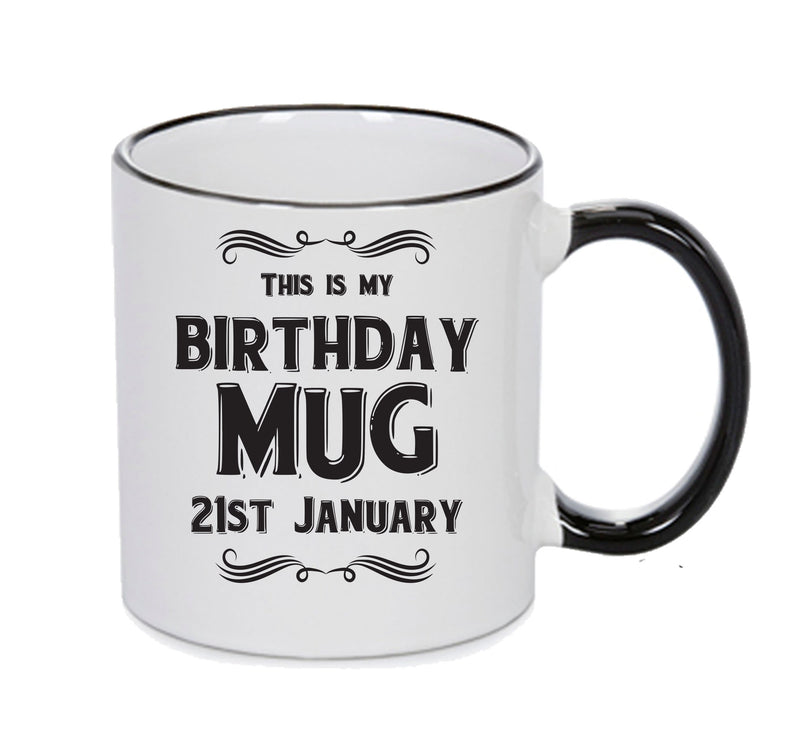 This Is My Birthday Mug - My Birthday Is On 21st January - Novelty Funny Printed Mug