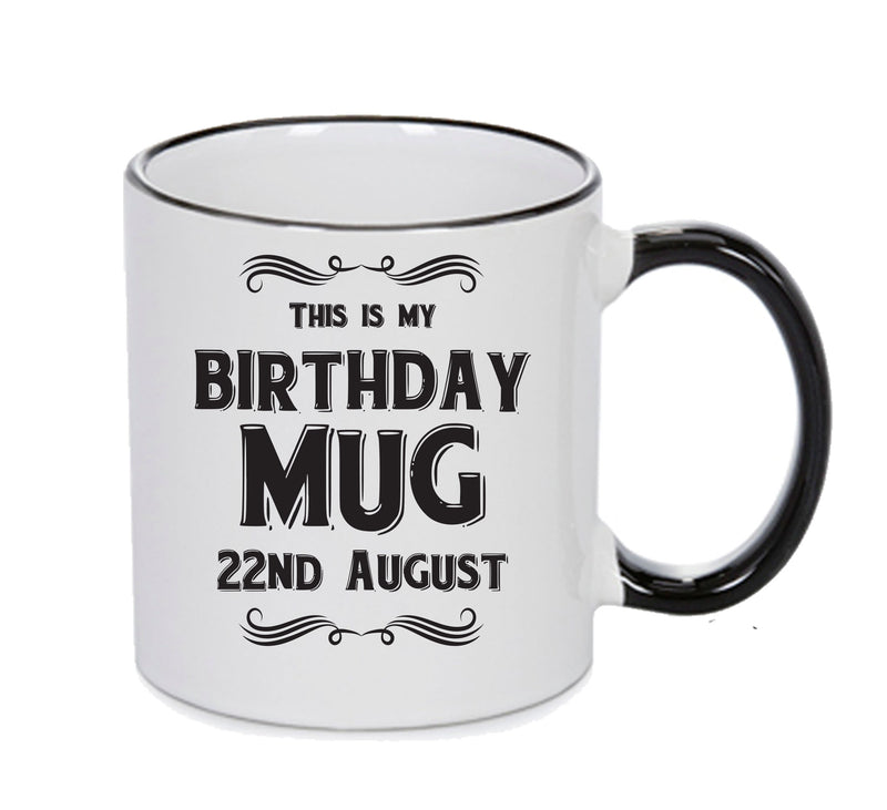 This Is My Birthday Mug - My Birthday Is On 22nd August - Novelty Funny Printed Mug