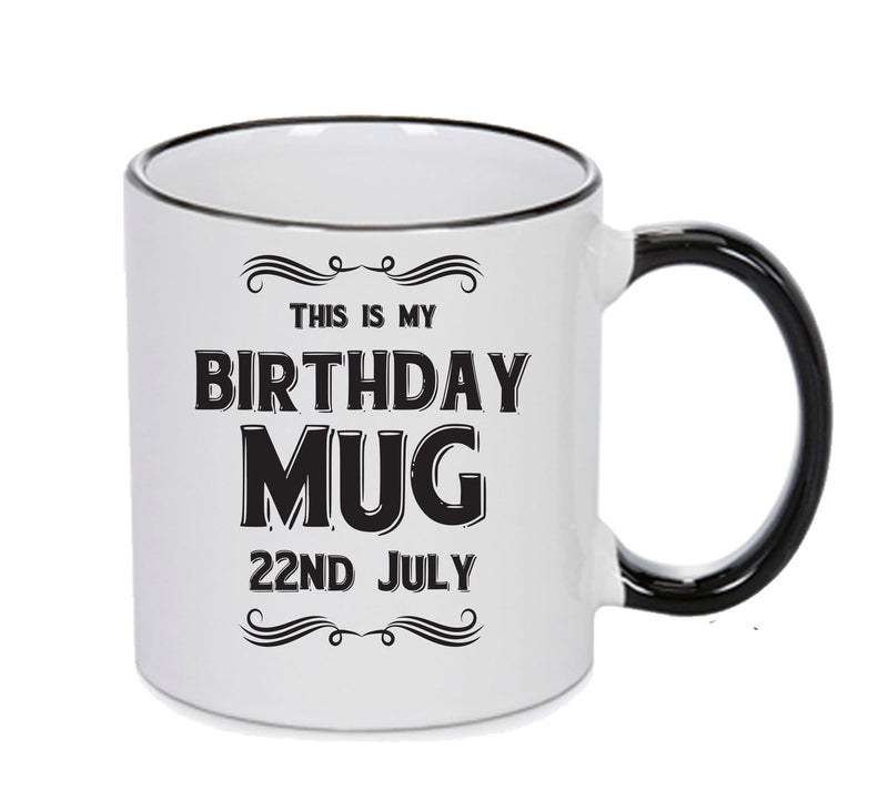 This Is My Birthday Mug - My Birthday Is On 22nd July - Novelty Funny Printed Mug