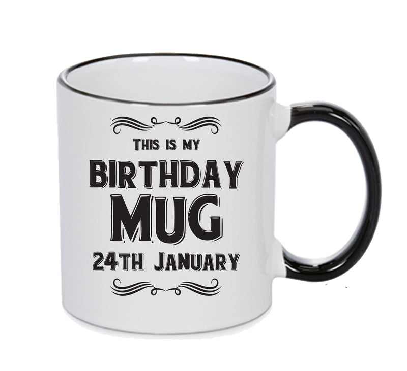 This Is My Birthday Mug - My Birthday Is On 24th January - Novelty Funny Printed Mug