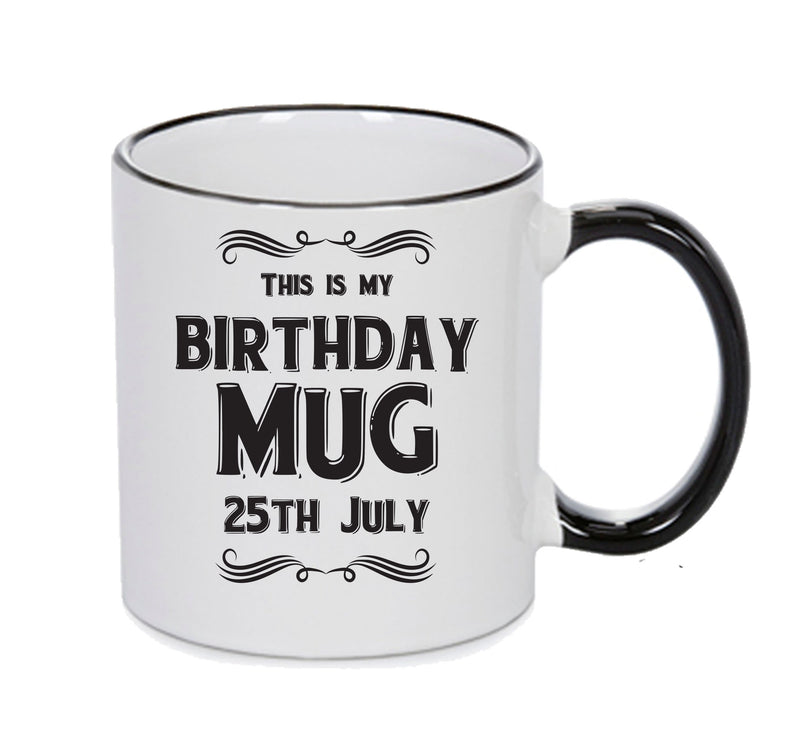 This Is My Birthday Mug - My Birthday Is On 25th July - Novelty Funny Printed Mug