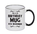 This Is My Birthday Mug - My Birthday Is On 4th November - Novelty Funny Printed Mug