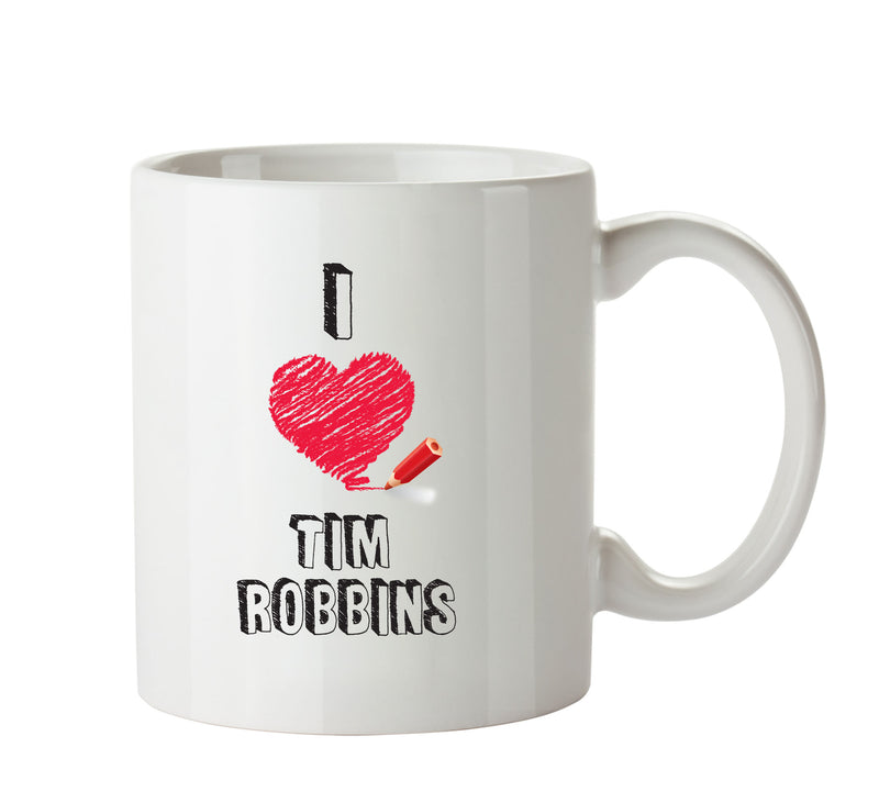 I Love Tim Robbins Celebrity Mug Office Mug