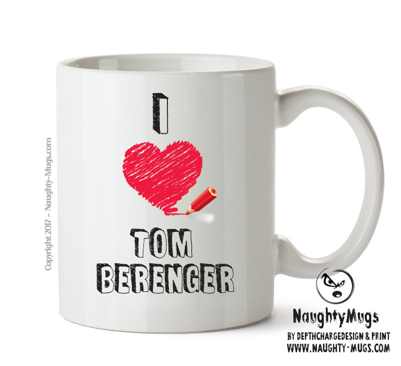 I Love Tom Berenger Celebrity Mug Office Mug