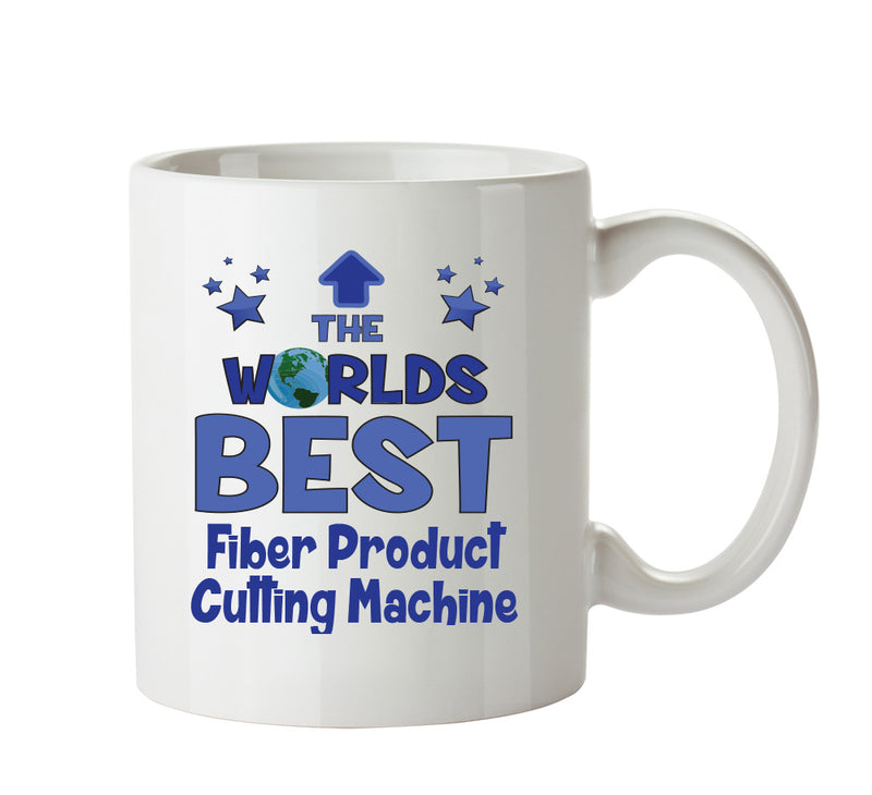 Worlds Best Fiber Product Cutting Machine Operator Mug - Novelty Funny Mug