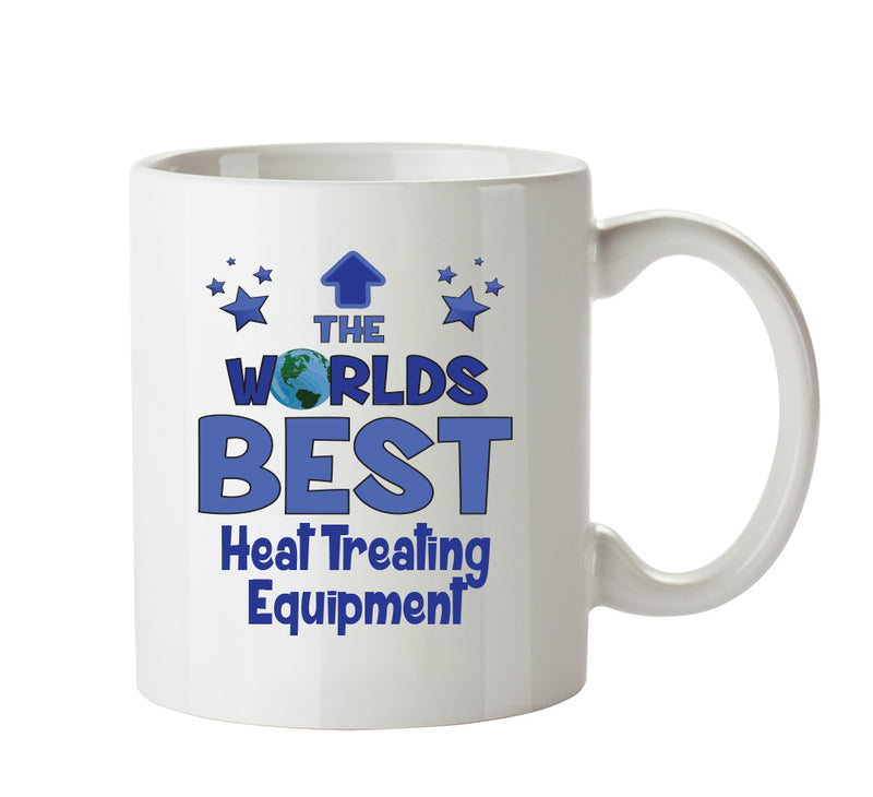 Worlds Best Heat Treating Equipment Operator Mug - Novelty Funny Mug