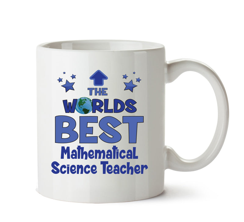 Worlds Best Mathematical Science Teacher Mug - Novelty Funny Mug