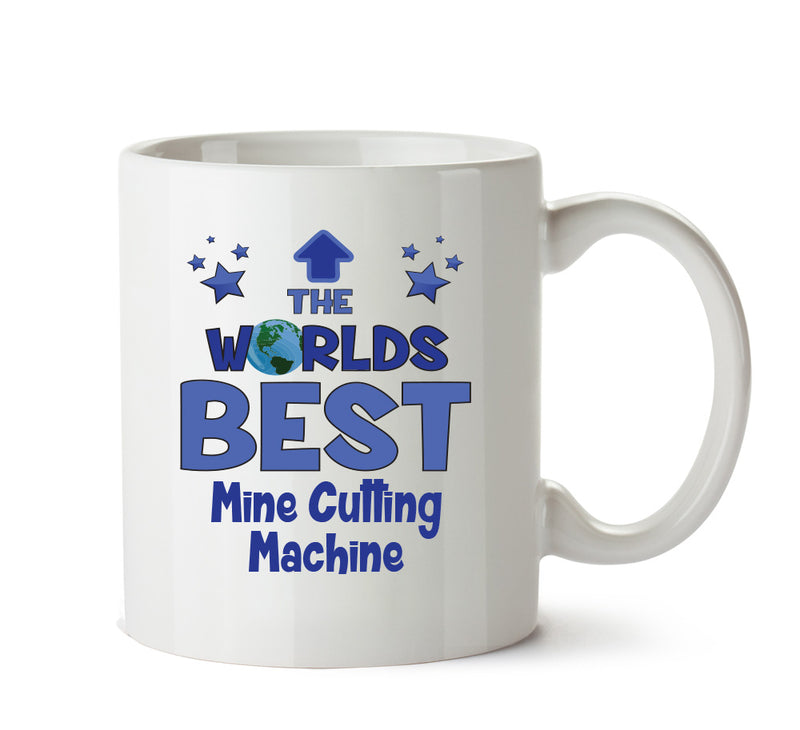 Worlds Best Mine Cutting Machine Operator Mug - Novelty Funny Mug