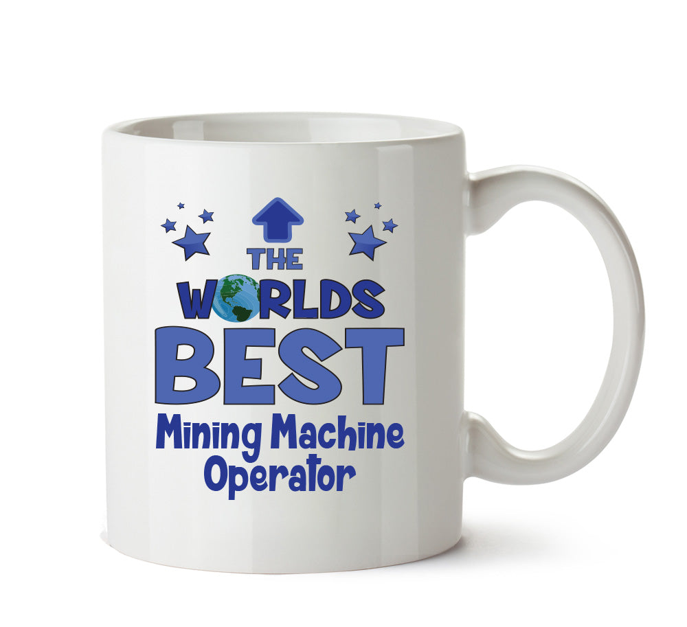 Worlds Best Mining Machine Operator Mug - Novelty Funny Mug