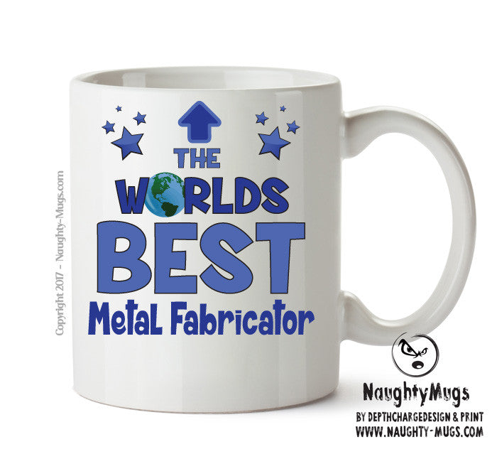 Worlds Best Metal Fabricator Mug - Novelty Funny Mug
