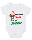 Who Needs Santa I've Got Daddy Baby Grow Bodysuit