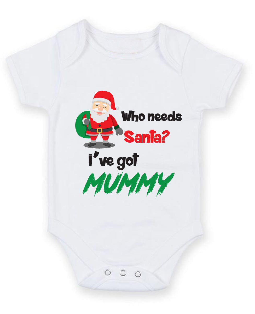 Who Needs Santa I've Got Mummy Baby Grow Bodysuit