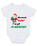 Who Needs Santa I've Got My Godmother Baby Grow Bodysuit