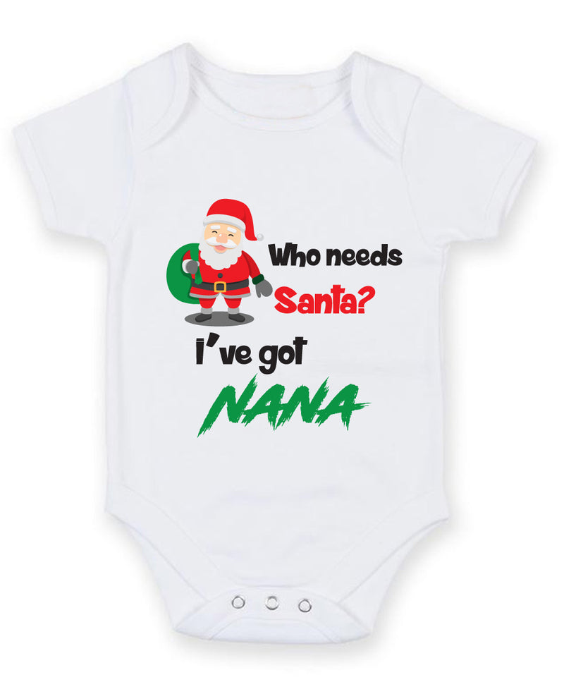 Who Needs Santa I've Got Nana Baby Grow Bodysuit