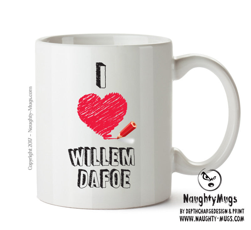 I Love Willem Dafoe Celebrity Mug Office Mug