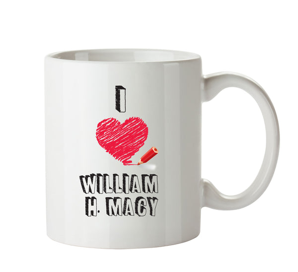 I Love William H. Macy Celebrity Mug Office Mug – printed mug product image 1