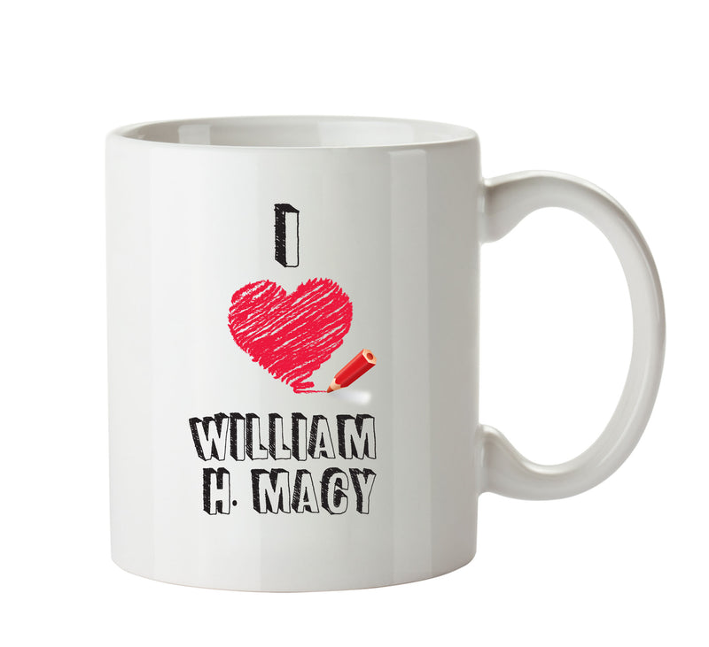 I Love William H. Macy Celebrity Mug Office Mug