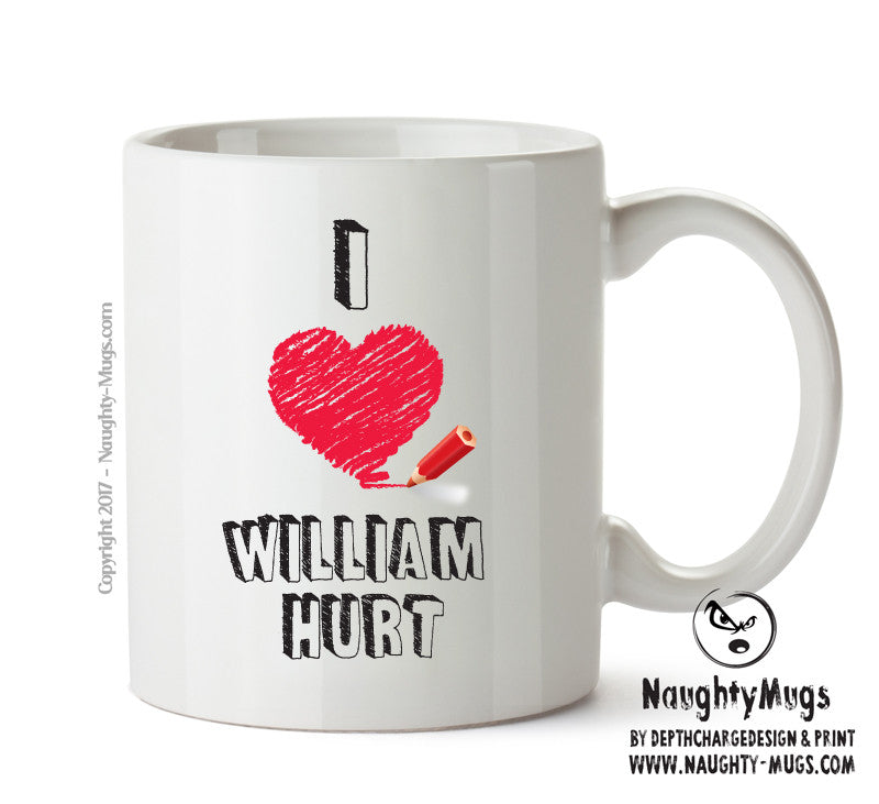 I Love William Hurt Celebrity Mug Office Mug