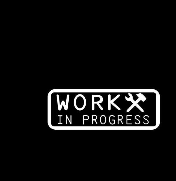 Work In Progress Novelty Vinyl Car Sticker