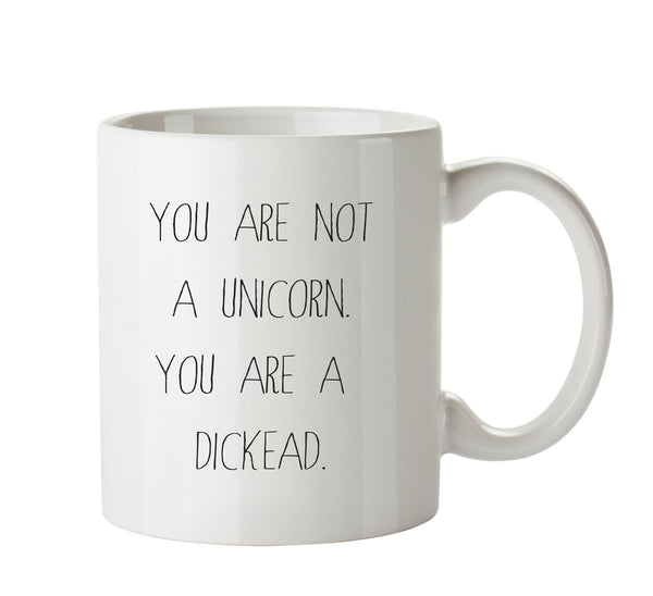 You Are Not A Unicorn. You Are A Dickhead KE - Adult Mug – printed mug product image 1