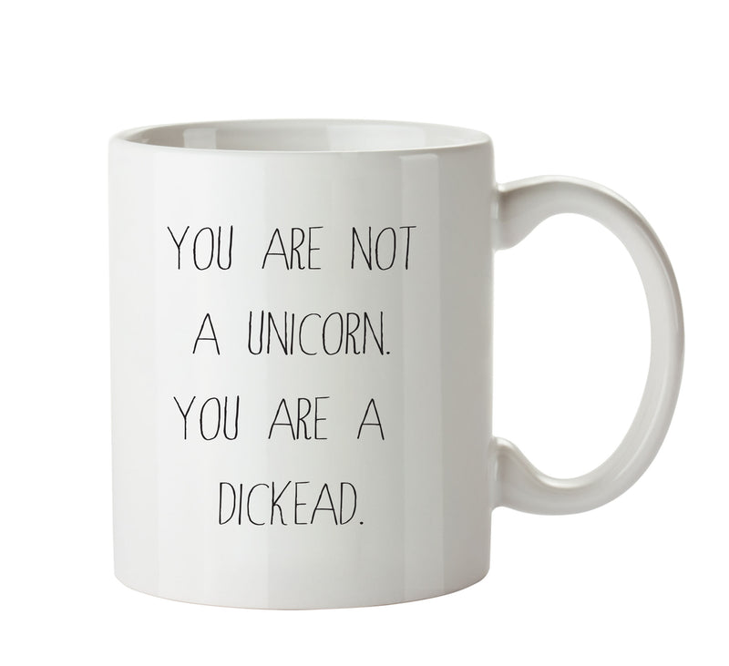 You Are Not A Unicorn. You Are A Dickhead KE - Adult Mug