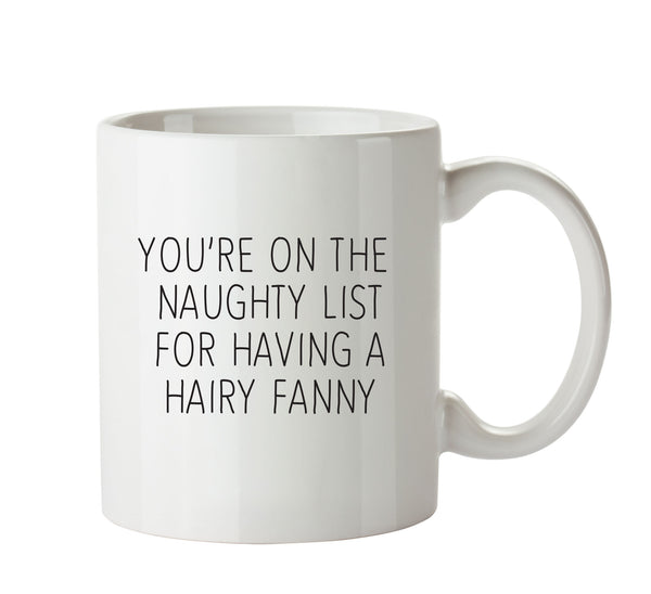 Your On The Naughty List For Having A Hairy Fanny KE - Adult Mug – printed mug product image 1