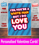 Yes Your A WHITE MAN But I Love You Valentines Day Card